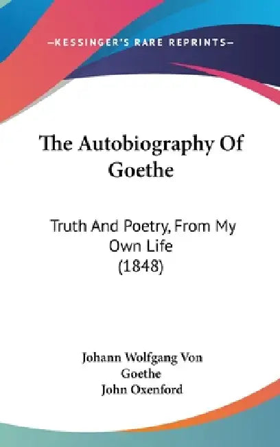 Buy The Autobiography Of Goethe (English, Johann Wolfgang Von Goethe | John Oxenford) — BookShops.in