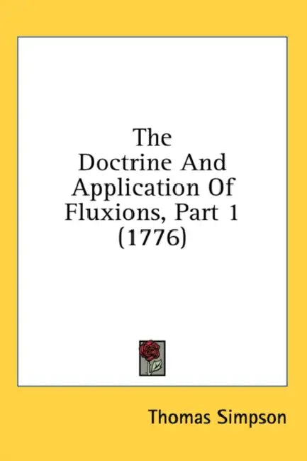 Buy The Doctrine And Application Of Fluxions, Part 1 (1776) (English, Thomas Simpson) — BookShops.in