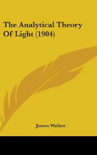 Buy The Analytical Theory Of Light (1904) (English, James Walker) — BookShops.in