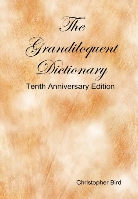 Buy The Grandiloquent Dictionary - Tenth Anniversary Edition by Christopher Bird | Hardcover | Lulu.com | Reference Book for Rare and Obscure Words — BookShops.in