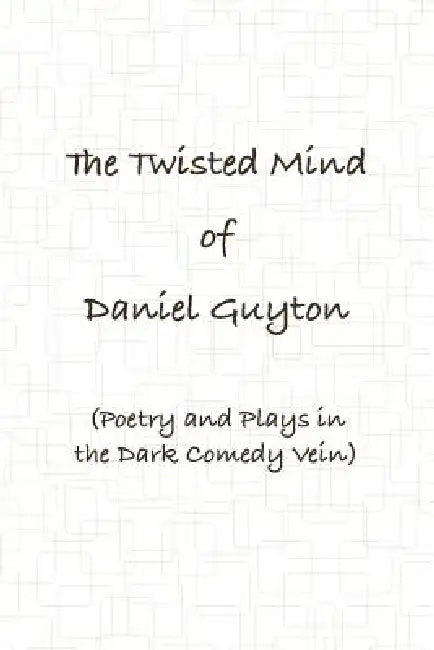 Buy The Twisted Mind of Daniel Guyton (Poetry and Plays in the Dark Comedy Vein) | by Daniel Guyton | Lulu.com | by Daniel Guyton | Lulu.com | by Daniel Guyton | Lulu.com | by Daniel Guyton | Lulu.com | by Daniel Guyton | Lulu.com | by Daniel Guyton | Lulu.com | by Daniel Guyton | Lulu.com | by Daniel Guyton | Lulu.com | by Daniel Guyton | Lulu.com | by Daniel Guyton | Lulu.com | by Daniel Guyton | Lulu.com | by Daniel Guyton | Lulu.com | by Daniel Guyton | Lulu.com | by Daniel Guyton | Lulu.com | b — BookShops.in