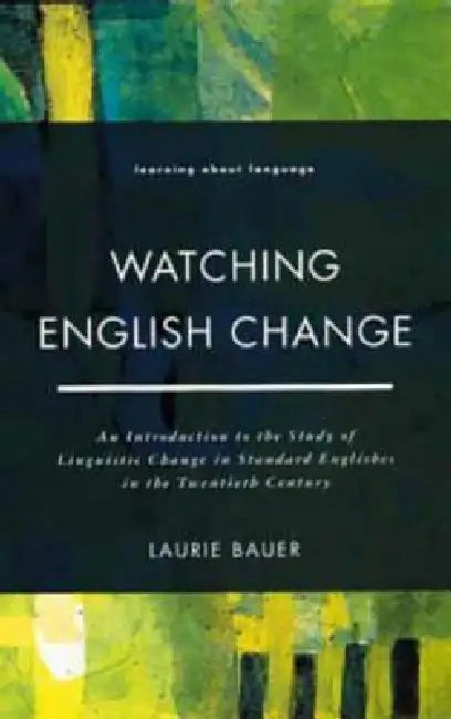 Buy Watching English Change: An Introduction to Linguistic Change in Standard Englishes (20th Century) by Bauer Laurie | Hardcover | Taylor & Francis — BookShops.in