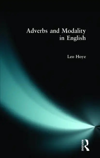 Buy Adverbs and Modality in English (English, Leo Hoye) — BookShops.in
