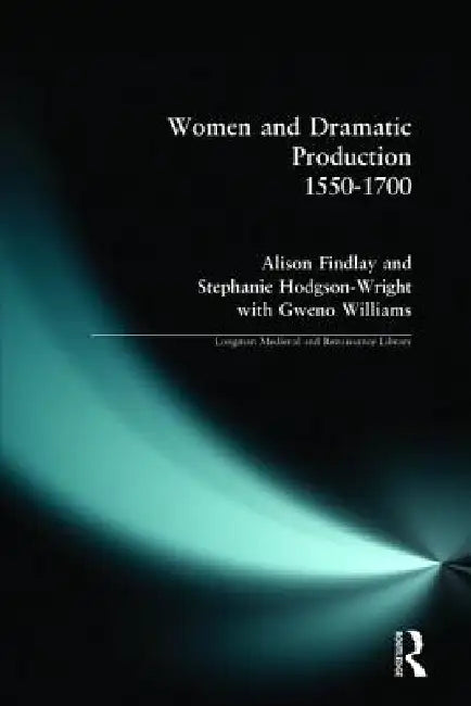 Buy Women and Dramatic Production 1550 - 1700 | by Findlay Alison | Gweno Williams | Stephanie Wright | Routledge | by Findlay Alison | Gweno Williams | Stephanie Wright | Routledge | by Findlay Alison | Gweno Williams | Stephanie Wright | Routledge | by Findlay Alison | Gweno Williams | Stephanie Wright | Routledge | by Findlay Alison | Gweno Williams | Stephanie Wright | Routledge | by Findlay Alison | Gweno Williams | Stephanie Wright | Routledge | by Findlay Alison | Gweno Williams | Stephanie W — BookShops.in