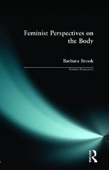 Buy Feminist Perspectives on the Body (English, Barbara Brook) — BookShops.in