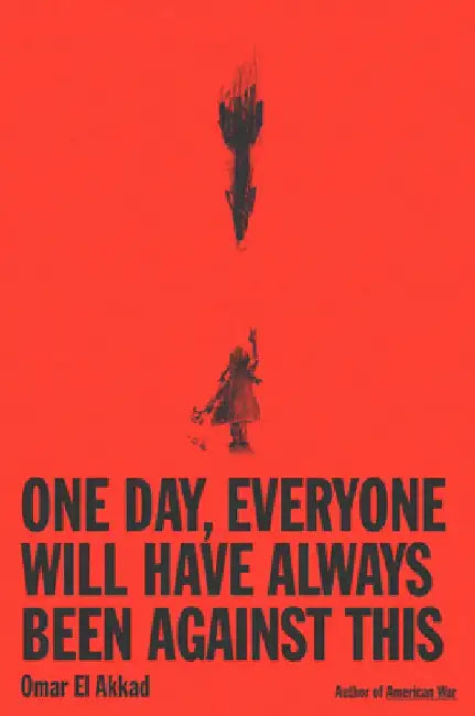 Buy One Day, Everyone Will Have Always Been Against This (English, Omar El Akkad) — BookShops.in