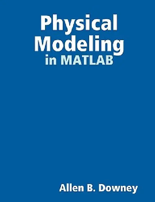 Buy Physical Modeling in MATLAB (English, Allen Downey) — BookShops.in