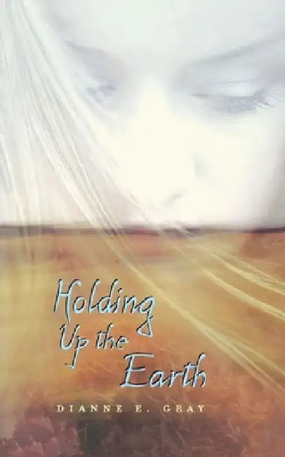 Buy Holding Up the Earth (English, Dianne E. Gray) โ BookShops.in