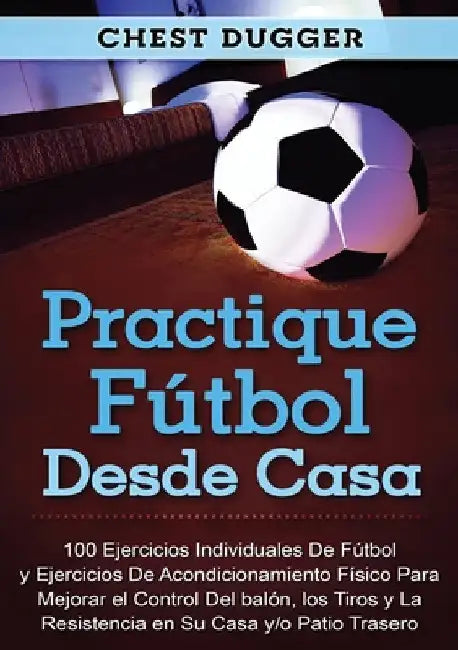 Buy Practique fútbol desde casa (English, Chest Dugger) — BookShops.in