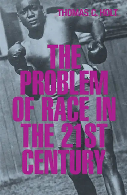 Buy The Problem of Race in the Twenty-First Century (English, Thomas C. Holt) — BookShops.in
