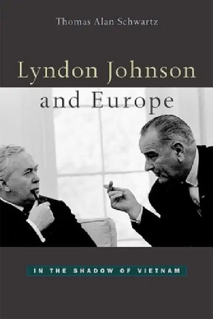 Buy Lyndon Johnson and Europe (English, Thomas Alan Schwartz) — BookShops.in
