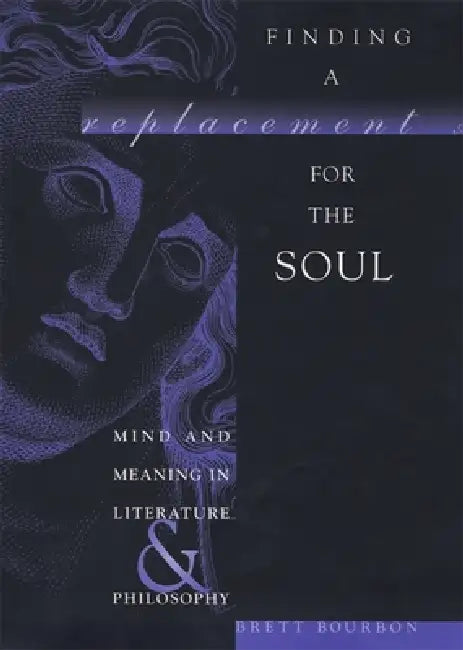 Buy Finding a Replacement for the Soul (English, Brett Bourbon) — BookShops.in