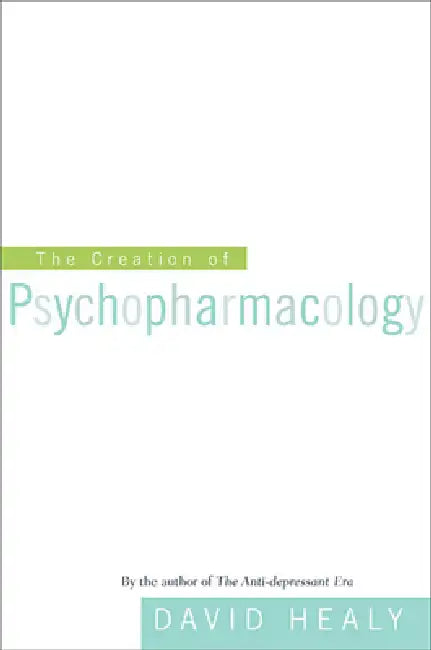 Buy The Creation of Psychopharmacology (English, David Healy) — BookShops.in