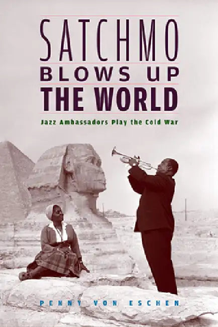 Buy Satchmo Blows Up the World (English, Penny M. Von Eschen) — BookShops.in