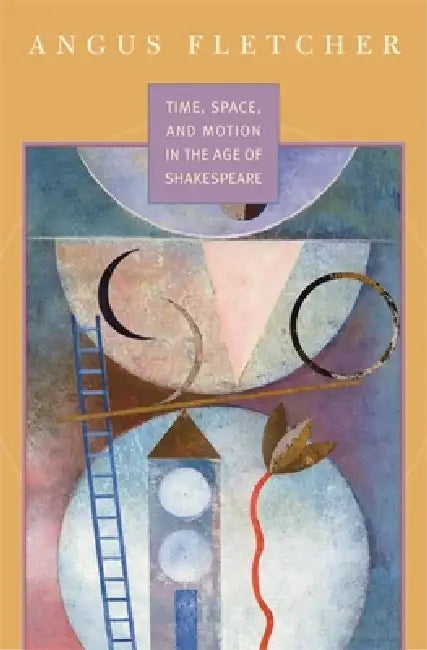 Buy Time, Space, and Motion in the Age of Shakespeare (English, Angus Fletcher) — BookShops.in