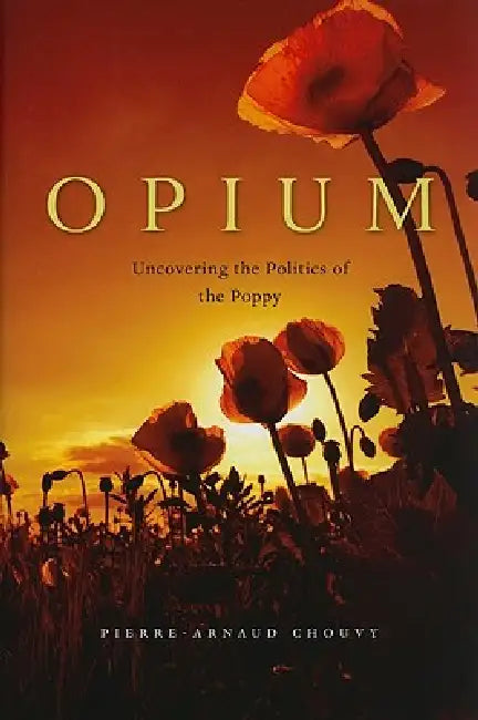 Buy Opium (English, Pierre-Arnaud Chouvy) — BookShops.in