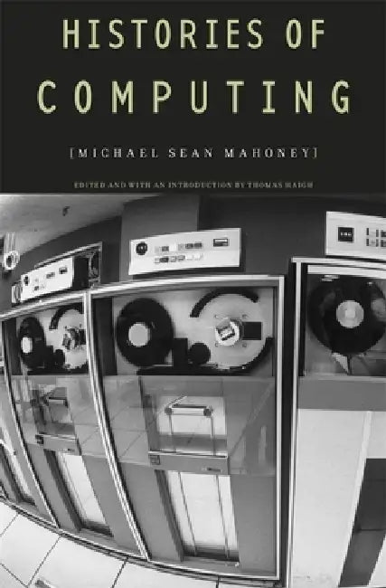 Buy Histories of Computing (English, Michael Sean Mahoney | Thomas Haigh) — BookShops.in