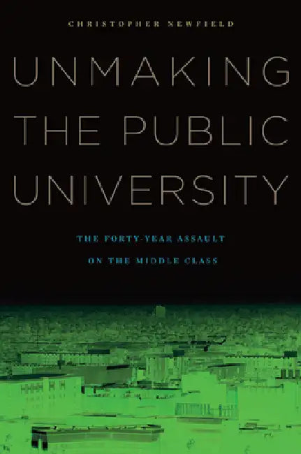 Buy Unmaking the Public University (English, Christopher Newfield) — BookShops.in