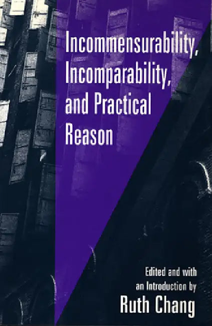 Buy Incommensurability, Incomparability, and Practical Reason by Ruth Chang | Harvard University Press | English Paperback | 1998 Edition — BookShops.in