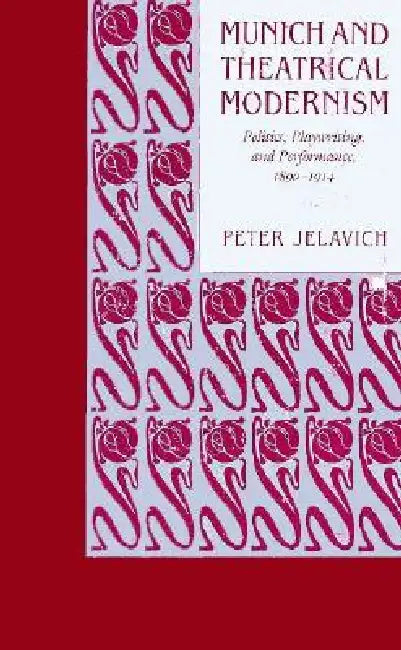 Buy Munich and Theatrical Modernism (English, Peter Jelavich) — BookShops.in