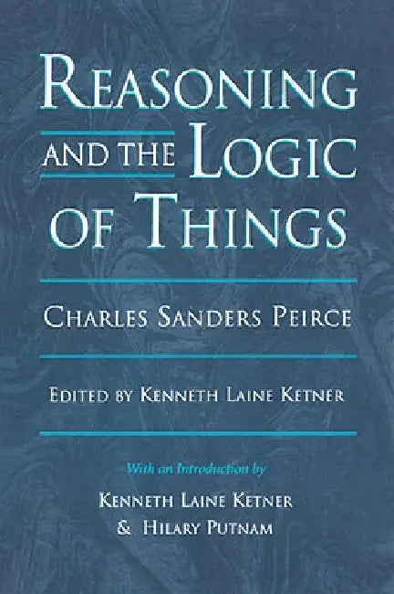 Buy Reasoning and the Logic of Things (English, Charles Sanders Peirce | Kenneth Laine Ketner | Hilary Putnam) — BookShops.in