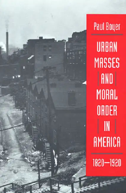 Buy Urban Masses and Moral Order in America, 1820-1920 (English, Paul Boyer) — BookShops.in