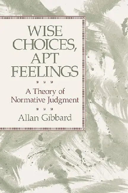 Buy Wise Choices, Apt Feelings (English, Allan Gibbard) — BookShops.in