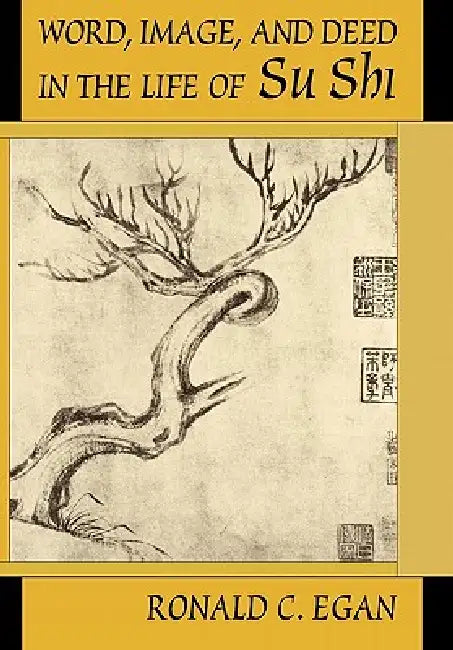 Buy Word, Image, and Deed in the Life of Su Shi (English, Ronald C. Egan) — BookShops.in