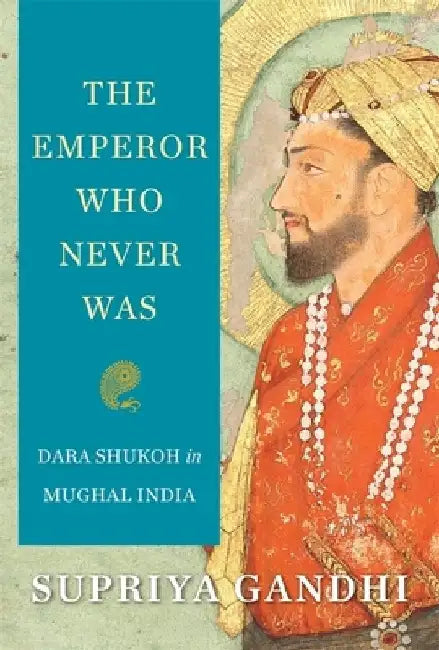 Buy The Mughal Emperor Who Never Was (English, Supriya Gandhi) — BookShops.in