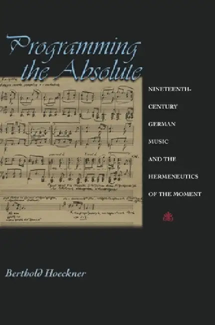 Buy Programming the Absolute | by Berthold Hoeckner | Princeton University Press | by Berthold Hoeckner | Princeton University Press | by Berthold Hoeckner | Princeton University Press | by Berthold Hoeckner | Princeton University Press | by Berthold Hoeckner | Princeton University Press | by Berthold Hoeckner | Princeton University Press | by Berthold Hoeckner | Princeton University Press | by Berthold Hoeckner | Princeton University Press | by Berthold Hoeckner | Princeton University Press | by Be — BookShops.in