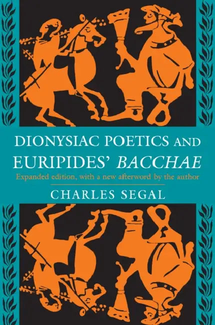 Buy Dionysiac Poetics and Euripides' Bacchae (English, Charles Segal) โ BookShops.in