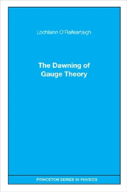 Buy The Dawning of Gauge Theory (English, Lochlainn O'Raifeartaigh) β BookShops.in