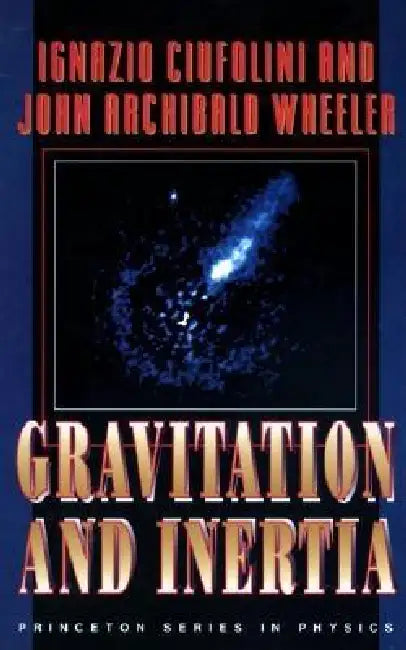 Buy Gravitation and Inertia (English, Ignazio Ciufolini | John Archibald Wheeler) — BookShops.in