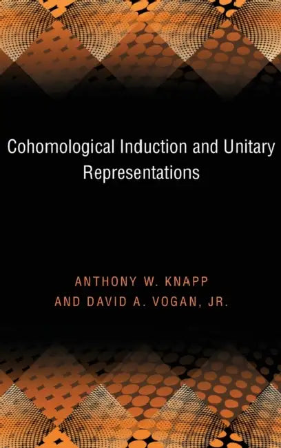Buy Cohomological Induction and Unitary Representations (English, Anthony W. Knapp | David A. Vogan) — BookShops.in