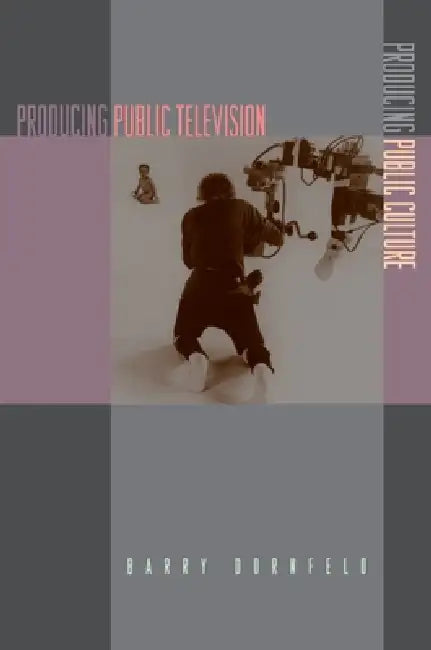 Buy Producing Public Television, Producing Public Culture (English, Barry Dornfeld) — BookShops.in