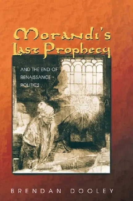 Buy Morandi's Last Prophecy and the End of Renaissance Politics (English, Brendan Dooley) — BookShops.in