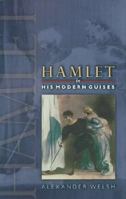Buy Hamlet in His Modern Guises (English, Alexander Welsh) — BookShops.in