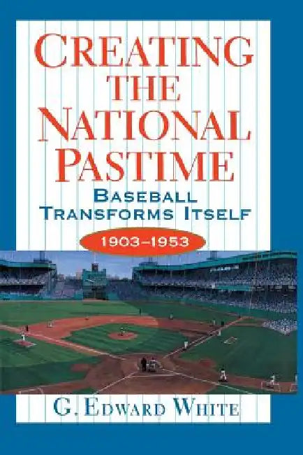 Buy Creating the National Pastime (English, G. Edward White) — BookShops.in