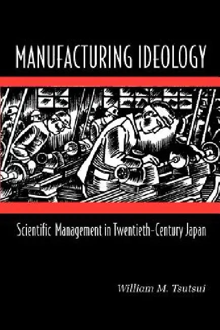 Buy Manufacturing Ideology (English, William M. Tsutsui) — BookShops.in