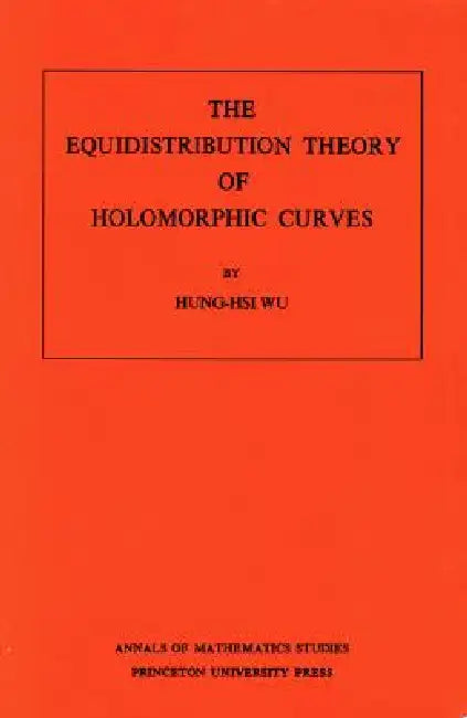 Buy The Equidistribution Theory of Holomorphic Curves (English, Hung-Hsi Wu) — BookShops.in