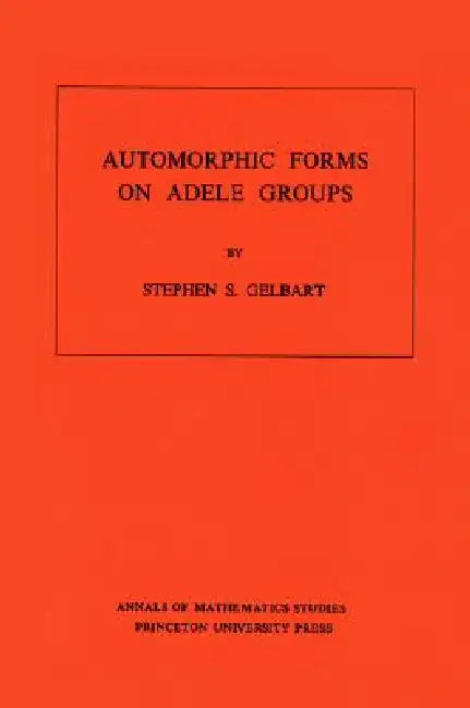Buy Automorphic Forms on Adele Groups (English, Stephen S. Gelbart) — BookShops.in