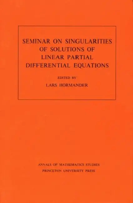 Buy Seminar on Singularities of Solutions of Linear Partial Differential Equations. (Am-91), Volume 91 (English, Lars Valter Hörmander) — BookShops.in