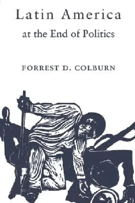 Buy Latin America at the End of Politics (English, Forrest D. Colburn) — BookShops.in