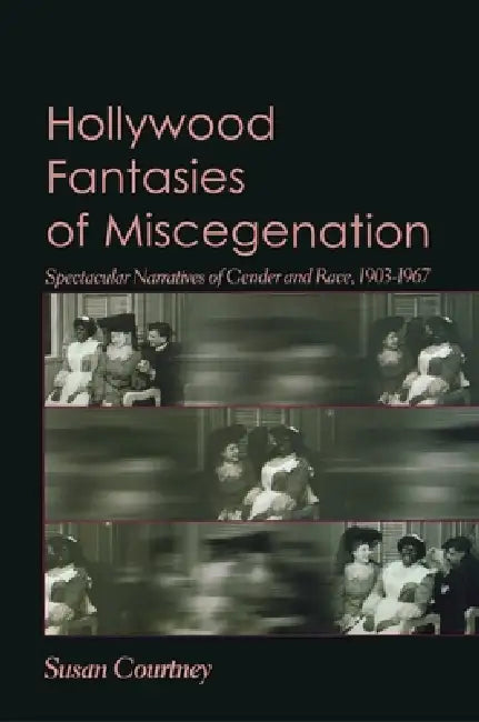 Buy Hollywood Fantasies of Miscegenation (English, Susan Courtney) β BookShops.in