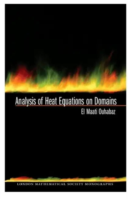 Buy Analysis of Heat Equations on Domains. (Lms-31) (English, El-Maati Ouhabaz) — BookShops.in