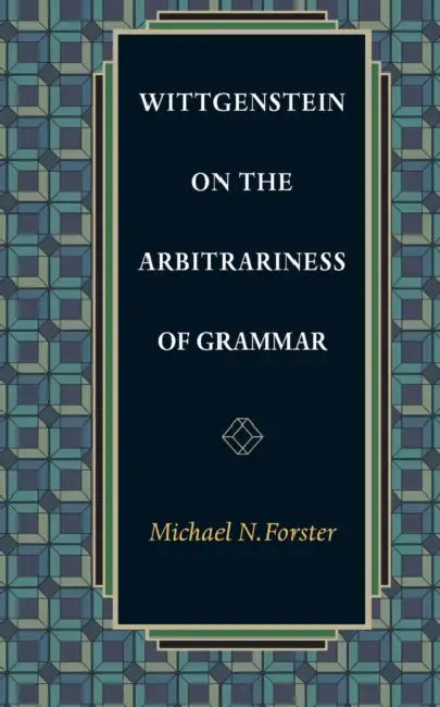Buy Wittgenstein on the Arbitrariness of Grammar (English, Michael N. Forster) — BookShops.in