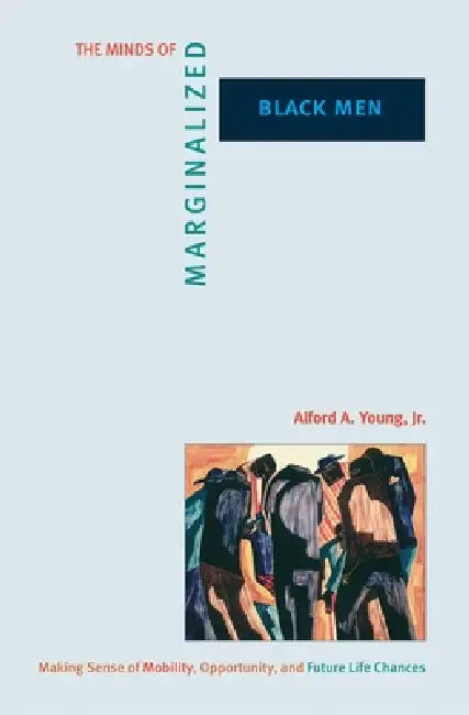 Buy The Minds of Marginalized Black Men (English, Alford A. Young) — BookShops.in