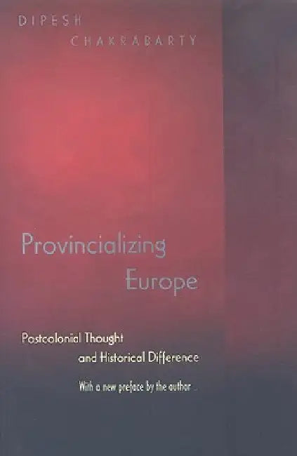 Buy Provincializing Europe (English, Dipesh Chakrabarty) — BookShops.in