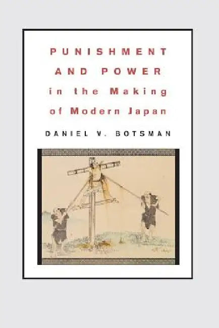Buy Punishment and Power in the Making of Modern Japan (English, Daniel V. Botsman) — BookShops.in