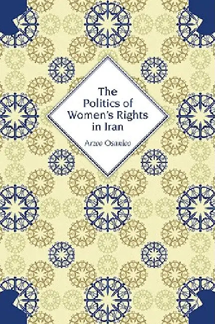 Buy The Politics of Women's Rights in Iran (English, Arzoo Osanloo) — BookShops.in